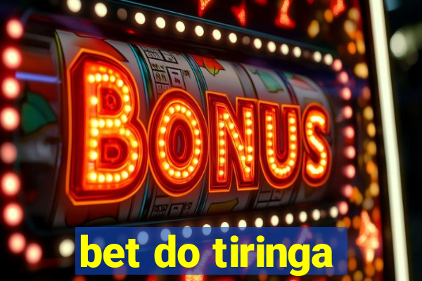 bet do tiringa